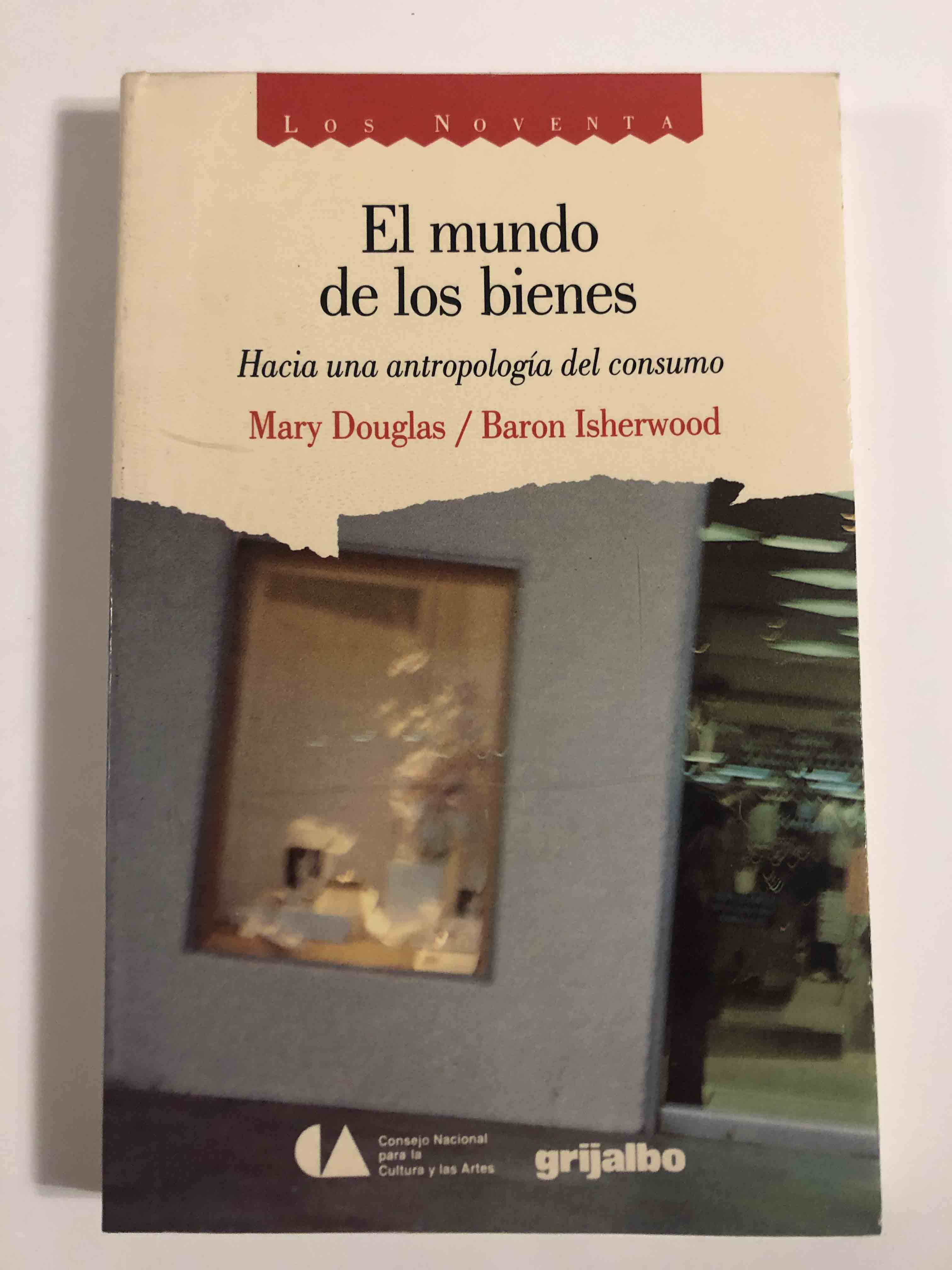 El mundo de los bienes. Hacia una antropología del consumo