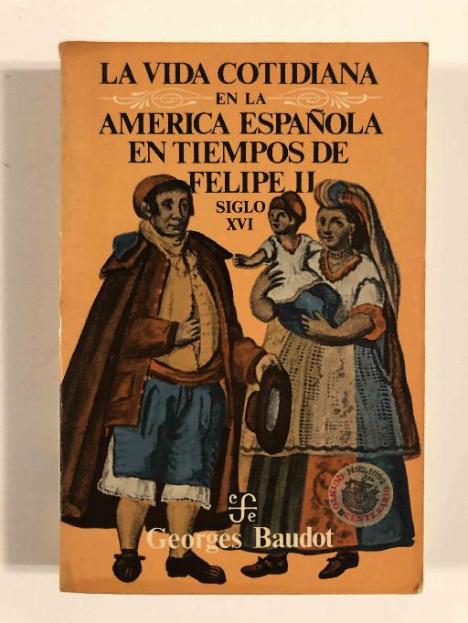 La vida cotidiana en la América española en los tiempos de Felipe II